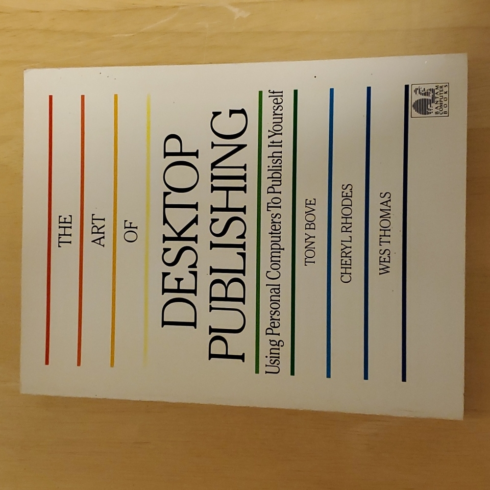 The Art of Desktop Publishing - Using Personal Computers to Publish It Yourself